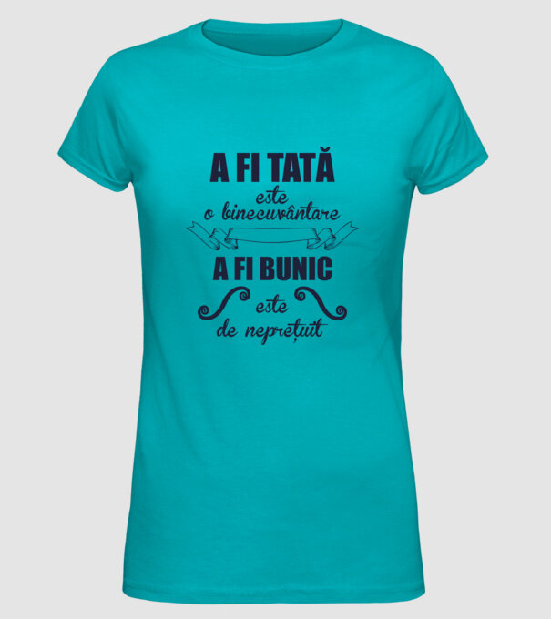 a fi tată este o binecuvântare, a fi bunic este de neprețuit model turcoaz pe tricou