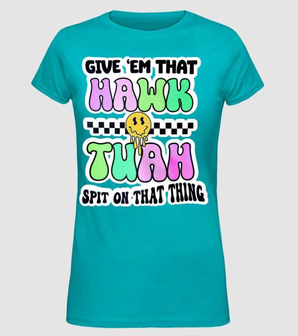 Give 'em that hawk tuah hippie trip model turcoaz pe tricou