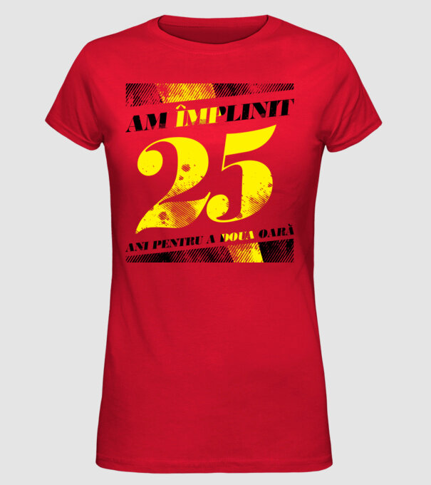 Am împlinit 25 ani pentru a doua oară model roșu pe tricou