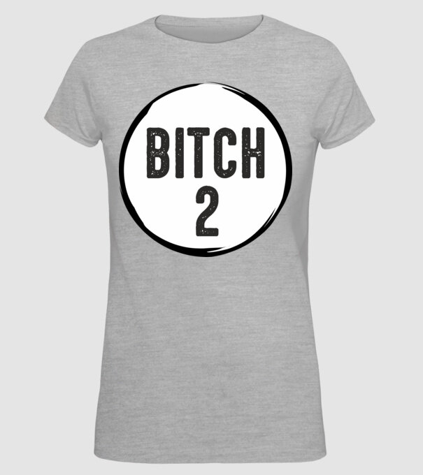 BITCH 2 model gri pe tricou