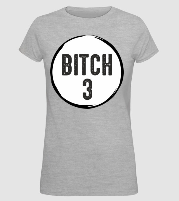 BITCH 3 model gri pe tricou
