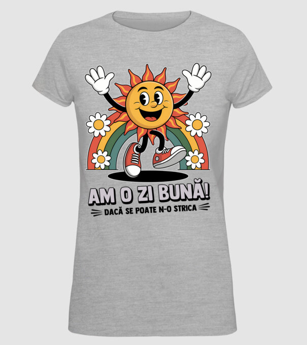 Am o zi bună! model gri pe tricou