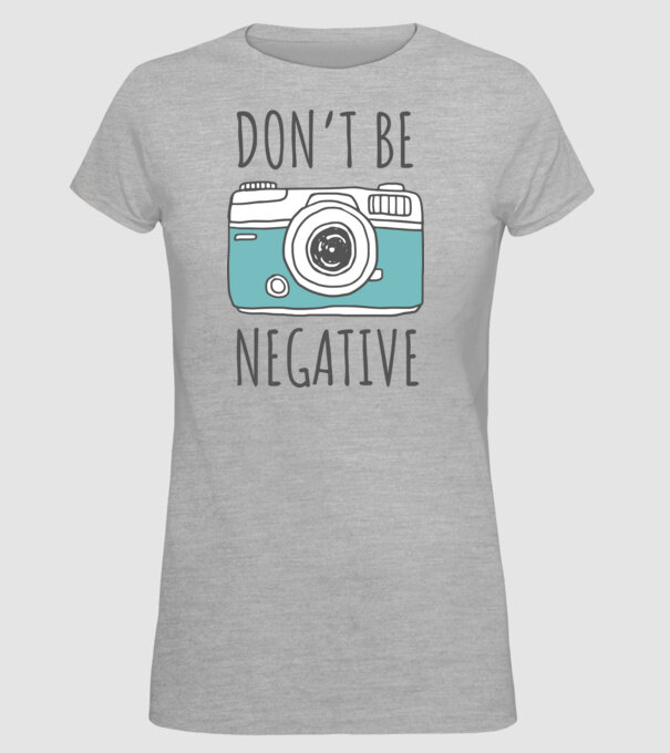 DON'T BE NEGATIVE model gri pe tricou