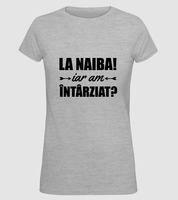 La naiba! Iar am întârziat? model gri pe tricou
