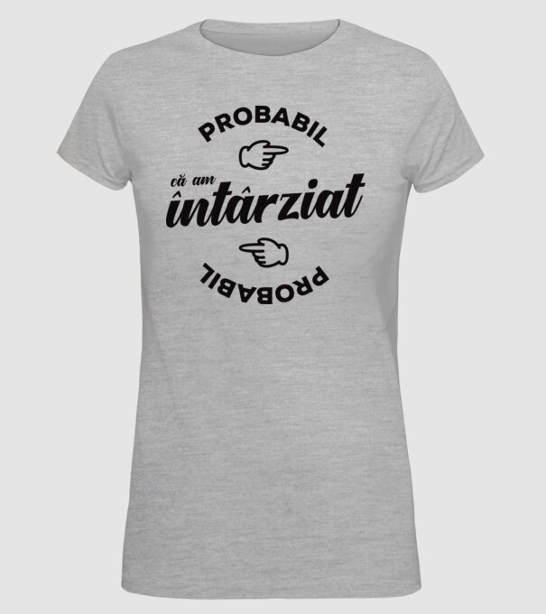Probabil că am întârziat model gri pe tricou