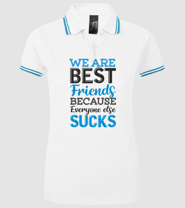 We Are best friends because everyone else sucks model alb pe tricou