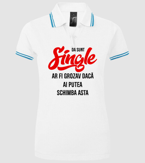da, sunt single, ar fi grozav dacă ai putea schimba asta model alb pe tricou