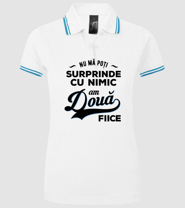Nu mă poți surprinde cu nimic, am două fiice model alb pe tricou
