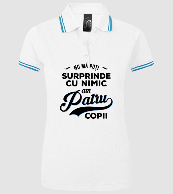 Nu mă poți surprinde cu nimic, am patru copii model alb pe tricou