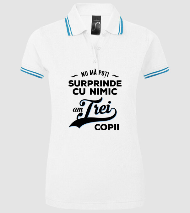 Nu mă poți surprinde cu nimic, am trei copii model alb pe tricou