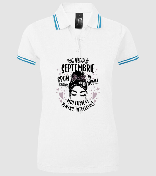 Sunt născută în - septembrie - spun lucrurilor pe nume! - mulțumesc pentru înțelegere! model alb pe tricou