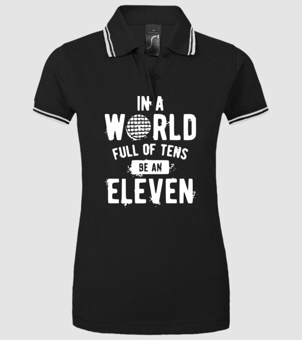 in a world of full of tens be an eleven model negru pe tricou