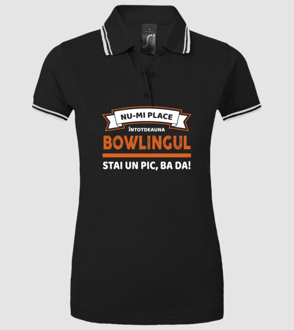 nu-mi place întotdeauna bowlingul, stai un pic, ba da model negru pe tricou