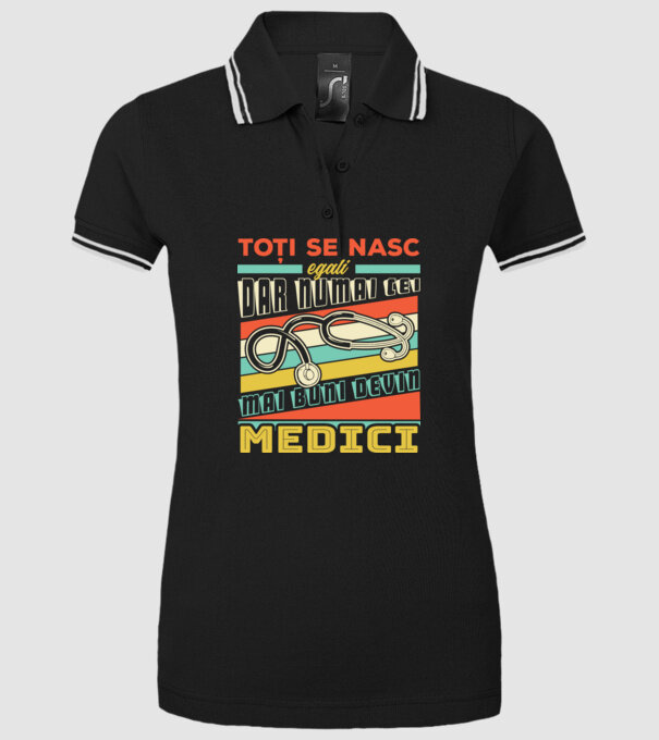 Toți se nasc egali, dar numai cei mai buni devin medici model negru pe tricou