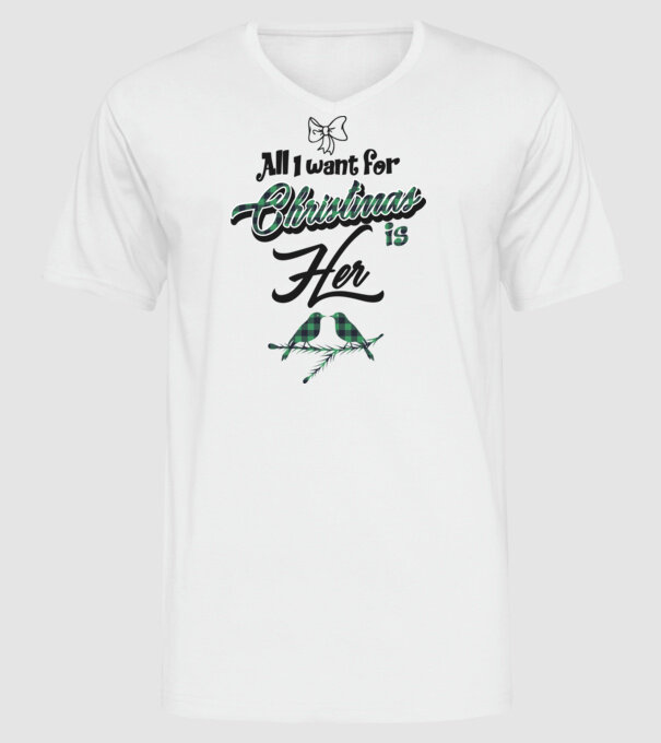 All i want for Christmas is Her model alb pe tricou