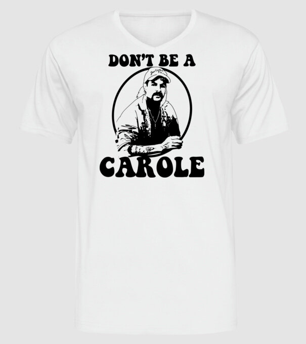 Dont be a carole model alb pe tricou