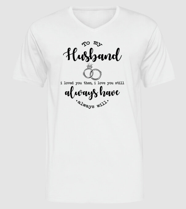 I loved you then i love you still husband model alb pe tricou