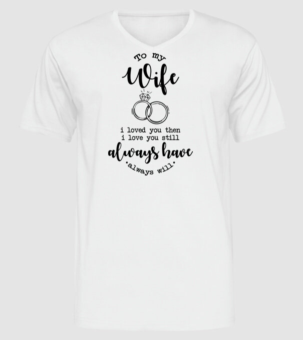 I loved you then i love you still wife model alb pe tricou