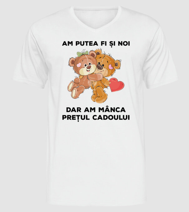 Am putea fi și noi, dar am mânca prețul cadoului model alb pe tricou