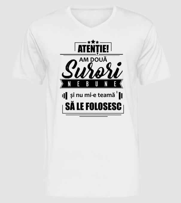 Atenție! Am două surori nebune și nu mi-e teamă să le folosesc. model alb pe tricou