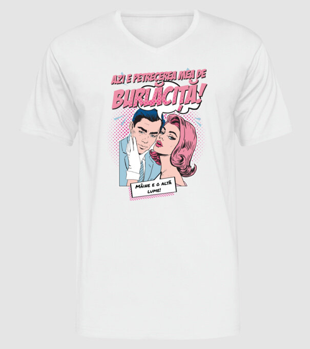 azi e petrecerea mea de burlăciță! Mâine e o altă lume! model alb pe tricou