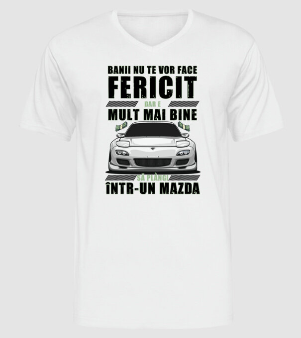 banii nu te vor face fericit, dar e mult mai bine să plângi într-un Mazda model alb pe tricou