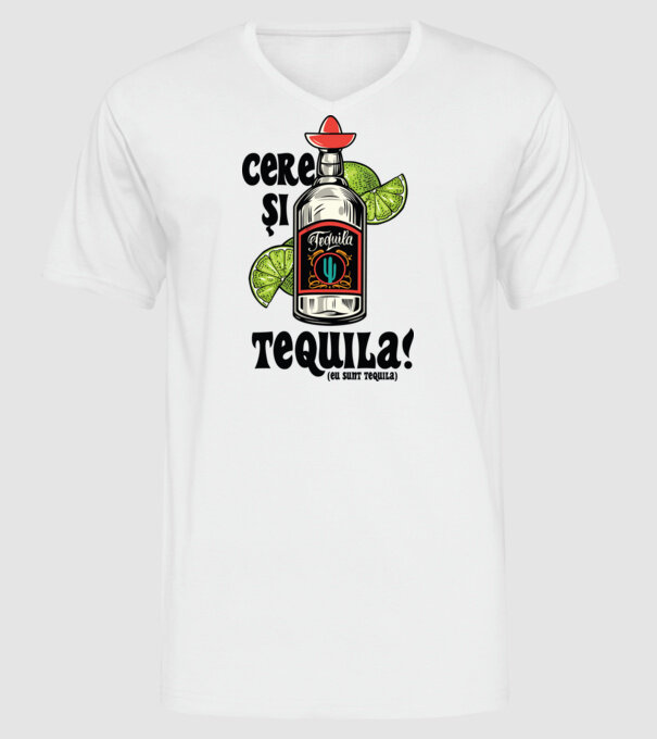 cere și tequila! (eu sunt tequila) model alb pe tricou