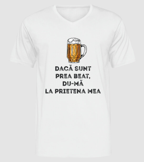 dacă sunt prea beat, du-mă la prietena mea model alb pe tricou