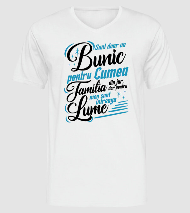 Sunt doar un bunic pentru lumea din jur, dar pentru familia mea sunt întreaga lume! model alb pe tricou