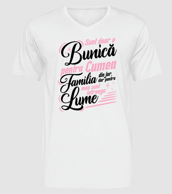 Sunt doar o bunică pentru lumea din jur, dar pentru familia mea sunt întreaga lume! model alb pe tricou