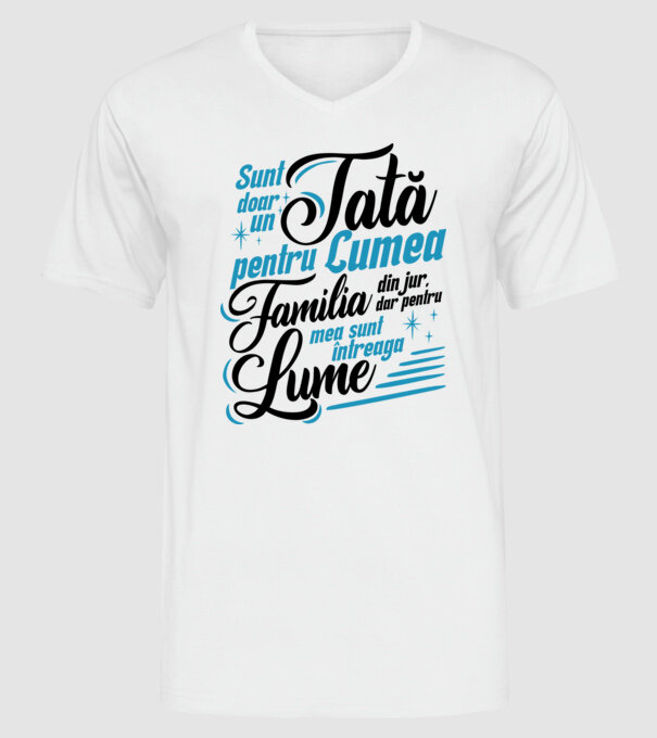Sunt doar un tată pentru lumea din jur, dar pentru familia mea sunt întreaga lume! model alb pe tricou