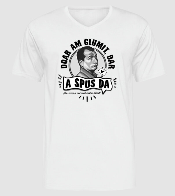 doar am glumit, dar - a spus da - na, care-i cel mai mare idiot model alb pe tricou