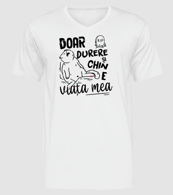 Doar durere și chin e viața mea model alb pe tricou