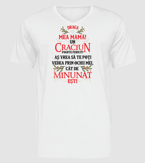 Draga mea mamă! Un Crăciun foarte fericit! Aș vrea să te poți vedea prin ochii mei, cât de minunat ești model alb pe tricou