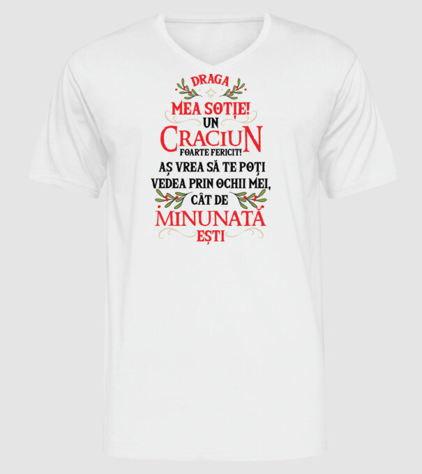 Draga mea soție! Un Crăciun foarte fericit! Aș vrea să te poți vedea prin ochii mei, cât de minunat ești model alb pe tricou