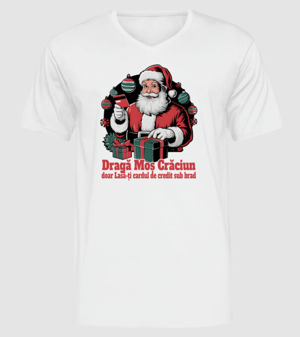 Dragă Mos Crăcium doar Lasă-ți cardul de credit sub brad model alb pe tricou