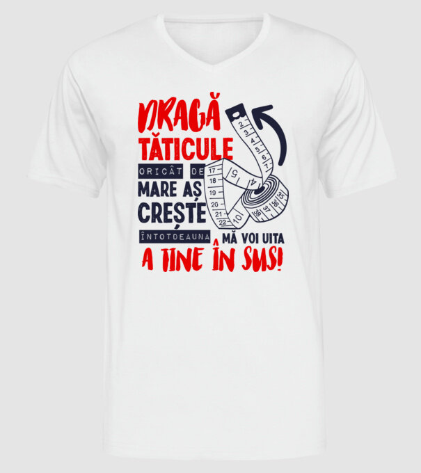 Dragă tăticule, oricât de mare aș crește, întotdeauna mă voi uita la tine în sus! model alb pe tricou