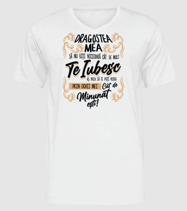 Dragostea mea! să nu uiți niciodată cât de mult te iubesc model alb pe tricou