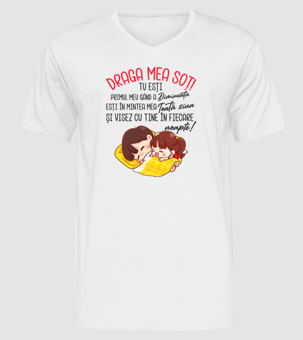 Dragul meu soț! tu ești primul meu gând dimineața, ești în mintea mea toată ziua și visez cu tine în fiecare noapte. Te iubesc! model alb pe tricou