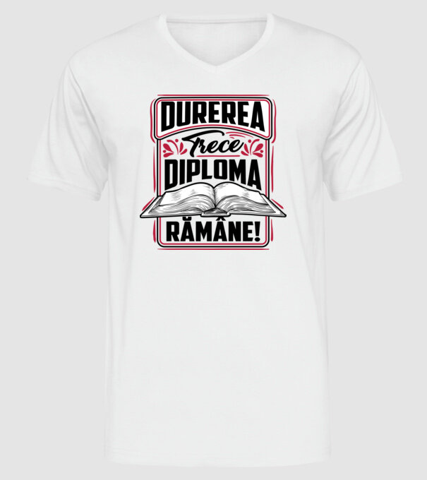 Durerea trece_diploma rămâne model alb pe tricou
