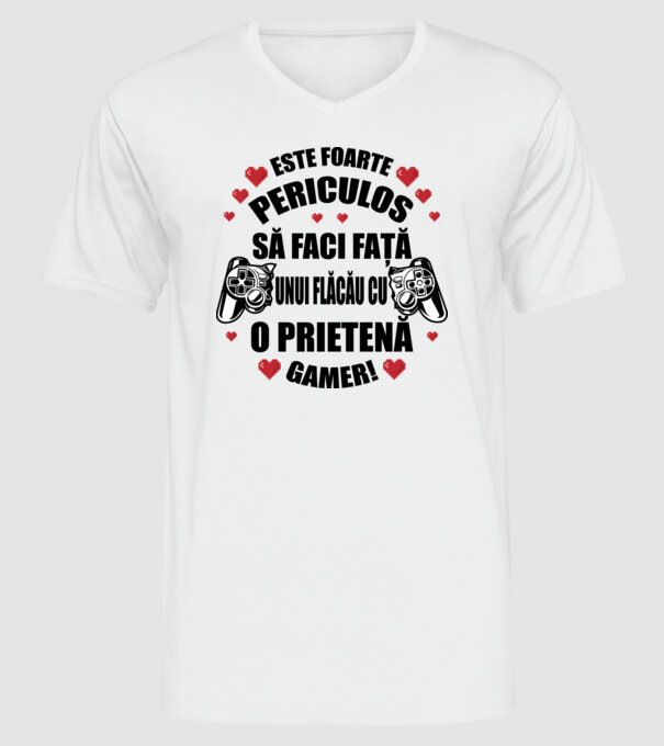 este foarte periculos să faci față unui flăcău cu o prietenă gamer! model alb pe tricou