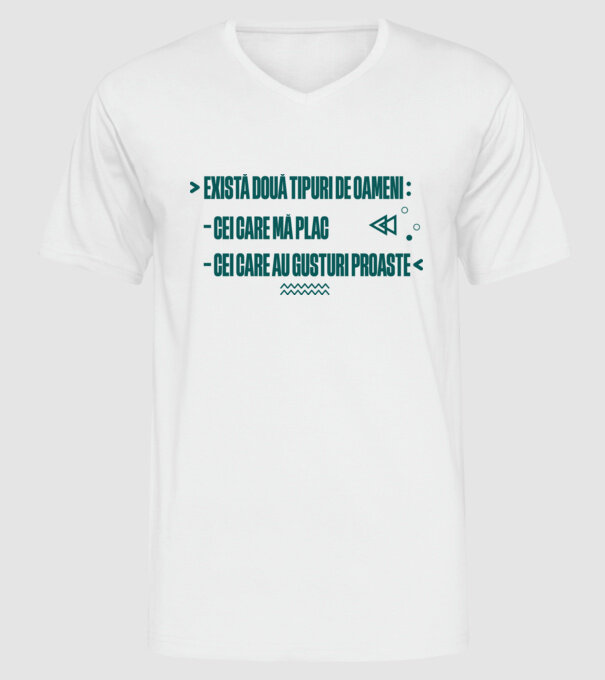există două tipuri de oameni, cei care mă plac / cei care au gusturi proaste model alb pe tricou