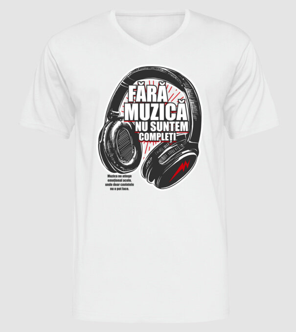 Fără muzică nu suntem compleți - Muzica ne atinge emoțional acolo, unde doar cuvintele nu o pot face. model alb pe tricou
