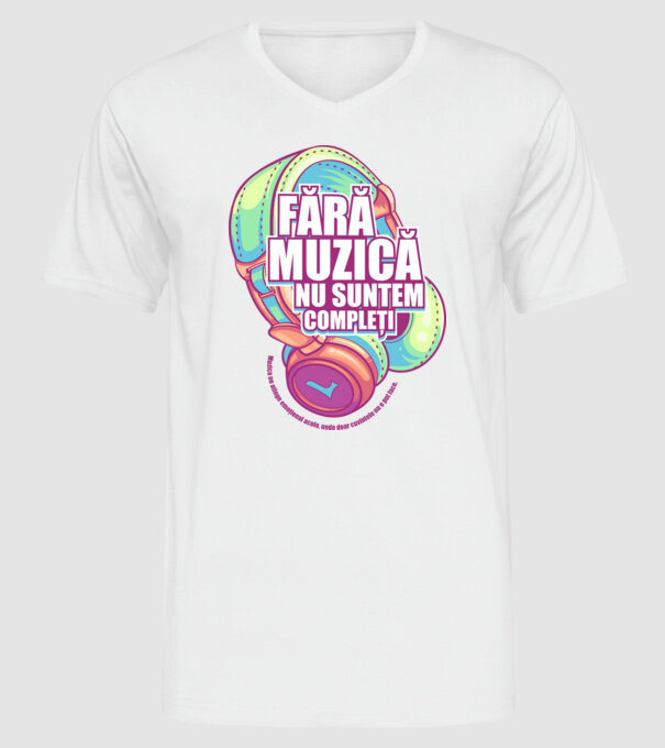 Fără muzică nu suntem compleți - Muzica ne atinge emoțional acolo, unde doar cuvintele nu o pot face. model alb pe tricou