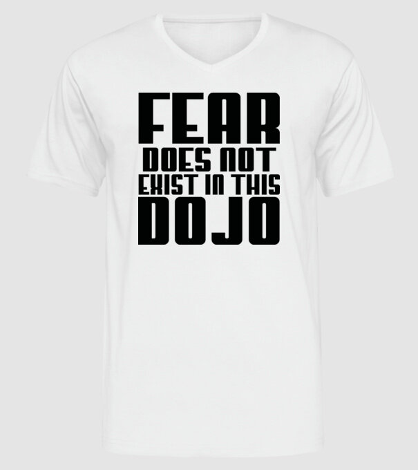 fear doesnt exist in this dojo model alb pe tricou