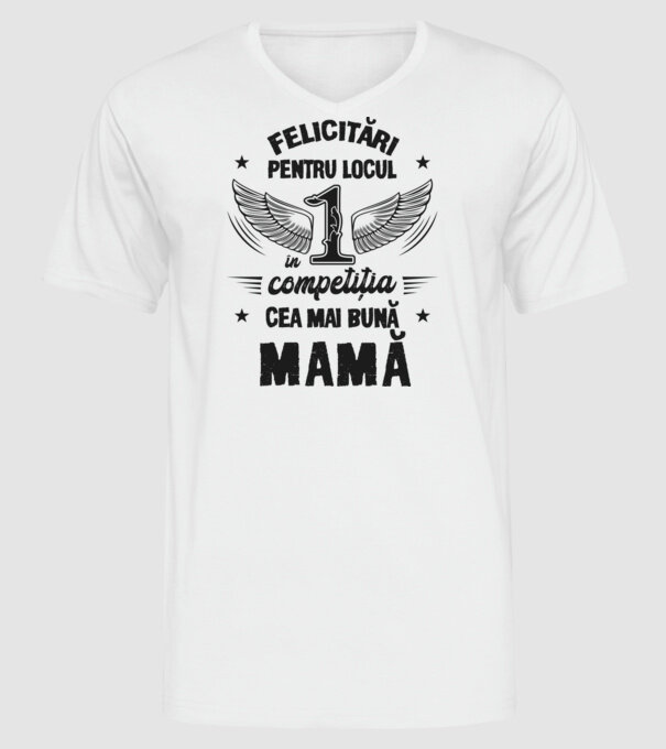 Felicitări pentru locul 1 în competiția Cea mai bună mamă! model alb pe tricou