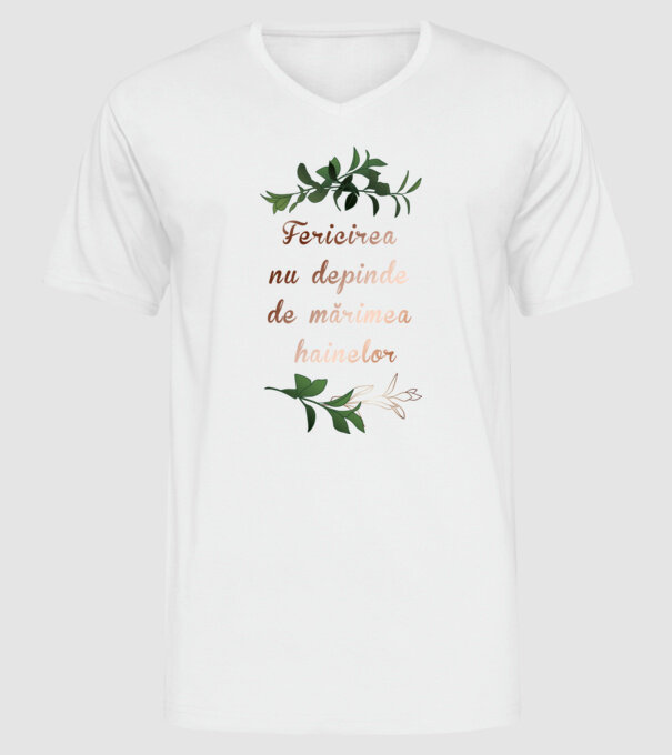 fericirea nu depinde de mărimea hainelor model alb pe tricou
