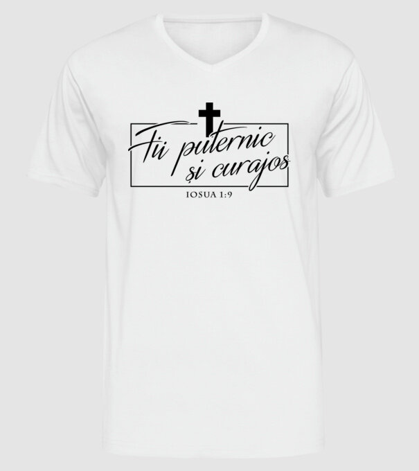 Fii puternic și curajos. Iosua 1:9 model alb pe tricou