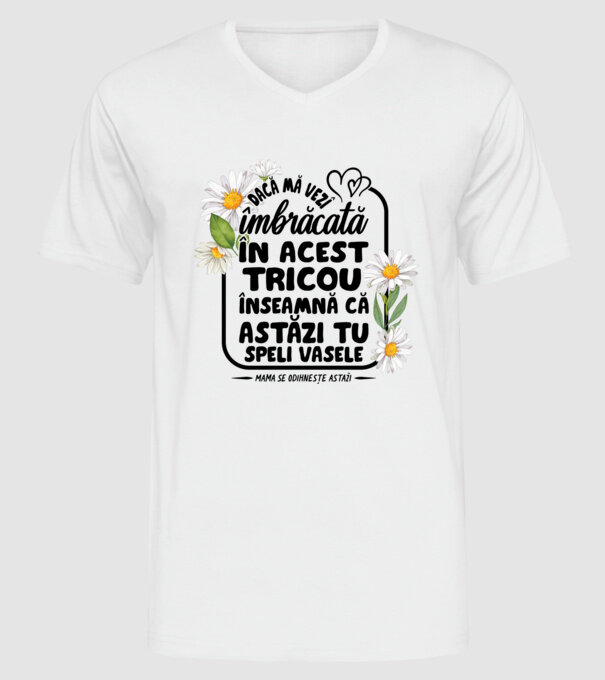Dacă o vezi îmbrăcată în acest tricou, înseamnă că astăzi tu speli vasele. Mama se odihnește astăzi. model alb pe tricou