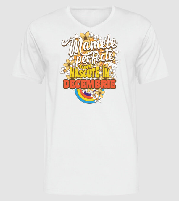 Mamele perfecte sunt născute în decembrie. model alb pe tricou